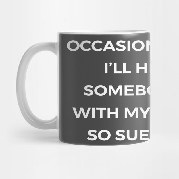 Occasionally I’ll hit somebody with my car. So sue me - THE OFFICE by Bear Company
